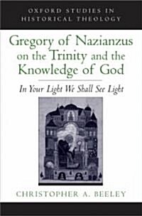 Gregory of Nazianzus on the Trinity and the Knowledge of God: In Your Light We Shall See Light (Hardcover)