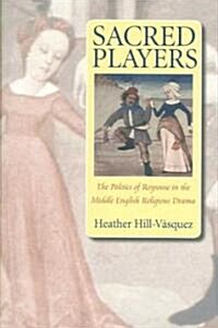 Sacred Players: The Politics of Response in the Middle English Religious Drama (Hardcover)