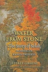 Water from Stone: The Story of Selah, Bamberger Ranch Preserve Volume 41 (Hardcover)