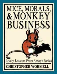 Mice, morals, & monkey business : lively lessons from Aesop's fables 