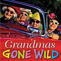 Grandmas Gone Wild (Hardcover)