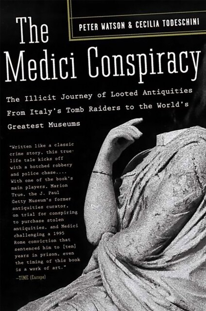 The Medici Conspiracy: The Illicit Journey of Looted Antiquities-- From Italys Tomb Raiders to the Worlds Greatest Museums (Paperback)