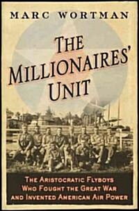 The Millionaires Unit: The Aristocratic Flyboys Who Fought the Great War and Invented American Air Power (Paperback)