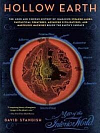 Hollow Earth: The Long and Curious History of Imagining Strange Lands, Fantastical Creatures, Advanced Civilizations, and Marvelous (Paperback)