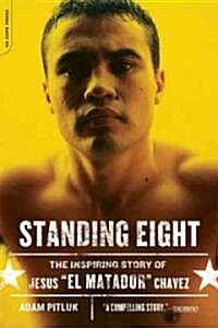 Standing Eight: The Inspiring Story of Jesus El Matador Chavez, Who Became Lightweight Champion of the World (Paperback)