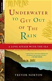 Underwater to Get Out of the Rain: A Love Affair with the Sea (Paperback)