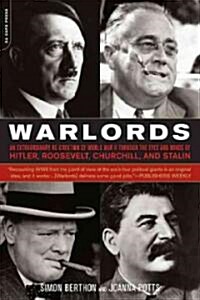 Warlords: An Extraordinary Re-Creation of World War II Through the Eyes and Minds of Hitler, Churchill, Roosevelt, and Stalin (Paperback)