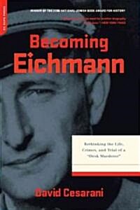 Becoming Eichmann: Rethinking the Life, Crimes, and Trial of a Desk Murderer (Paperback)