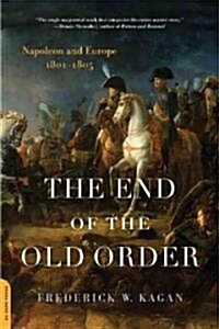 The End of the Old Order : Napoleon and Europe, 1801-1805 (Paperback)