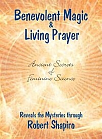 Benevolent Magic and Living Prayer (Paperback)