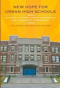 New Hope for Urban High Schools: Cultural Reform, Moral Leadership, and Community Partnership (Hardcover)