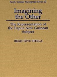 Imagining the Other: The Representation of the Papua New Guinean Subject (Hardcover)