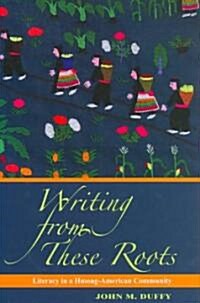 Writing from These Roots: Literacy in a Hmong-American Community (Hardcover)