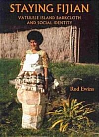 Staying Fijian: Vatulele Island Barkcloth and Social Identity (Hardcover)