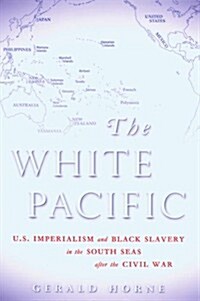 The White Pacific: U.S. Imperialism and Black Slavery in the South Seas After the Civil War (Hardcover)