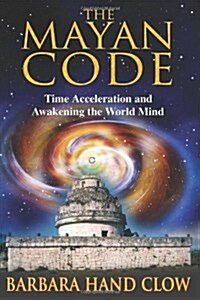The Mayan Code: Time Acceleration and Awakening the World Mind (Paperback)