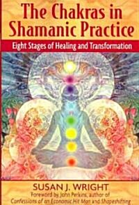 The Chakras in Shamanic Practice: Eight Stages of Healing and Transformation (Paperback)