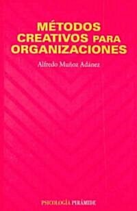 Metodos Creativos Para Organizaciones/ Creative Methods for Organizations (Paperback)