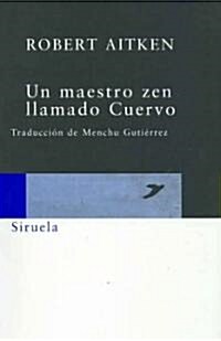 Un Maestro Zen Llamado Cuervo/ Zen Master Raven (Paperback, Translation)
