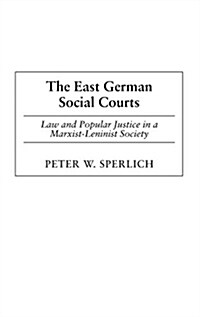 The East German Social Courts: Law and Popular Justice in a Marxist-Leninist Society (Hardcover)