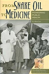 From Snake Oil to Medicine: Pioneering Public Health (Hardcover)