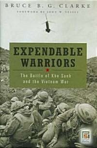 Expendable Warriors: The Battle of Khe Sanh and the Vietnam War (Hardcover)