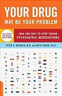 Your Drug May Be Your Problem: How and Why to Stop Taking Psychiatric Medications (Paperback, Revised)