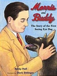 Morris and Buddy: The Story of the First Seeing Eye Dog (Hardcover)