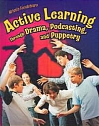 Active Learning Through Drama, Podcasting, and Puppetry (Paperback)