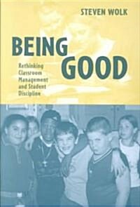 Being Good: Rethinking Classroom Management and Student Discipline (Paperback)