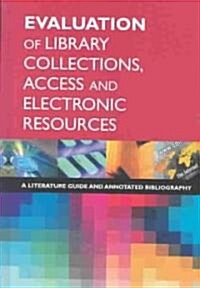 Evaluation of Library Collections, Access and Electronic Resources: A Literature Guide and Annotated Bibliography (Hardcover)