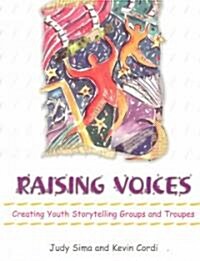 Raising Voices: Creating Youth Storytelling Groups and Troupes (Paperback)