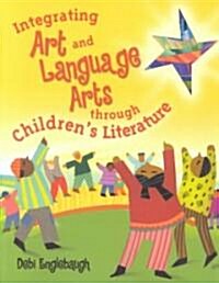Integrating Art and Language Arts Through Childrens Literature (Paperback)
