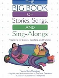 The Big Book of Stories, Songs, and Sing-Alongs: Programs for Babies, Toddlers, and Families (Paperback)