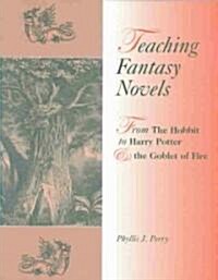 Teaching Fantasy Novels: From the Hobbit to Harry Potter and the Goblet of Fire (Paperback)