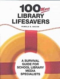 100 More Library Lifesavers: A Survival Guide for School Library Media Specialists (Paperback)
