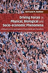 Driving Forces in Physical, Biological and Socio-economic Phenomena : A Network Science Investigation of Social Bonds and Interactions (Hardcover)
