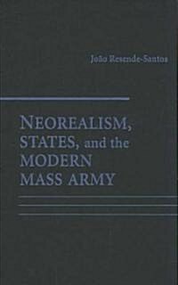 Neorealism, States, and the Modern Mass Army (Hardcover)