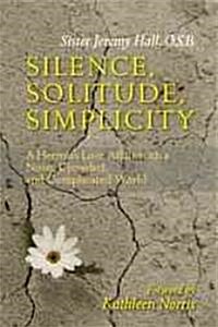 Silence, Solitude, Simplicity: A Hermits Love Affair with a Noisy, Crowded, and Complicated World (Paperback)