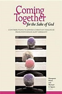 Coming Together for the Sake of God: Contributions to Jewish-Christian Dialogue from Post-Holocaust Germany (Paperback)