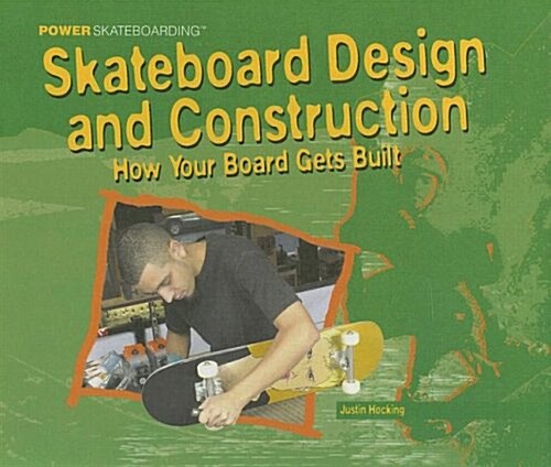 Skateboard Design and Construction: How Your Board Gets Built (Library Binding)