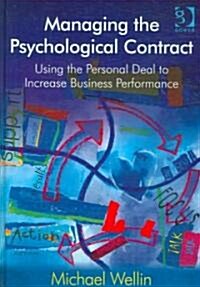 Managing the Psychological Contract : Using the Personal Deal to Increase Business Performance (Hardcover, New ed)