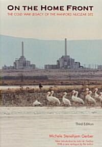 On the Home Front: The Cold War Legacy of the Hanford Nuclear Site (Paperback, 3)