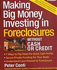Making Big Money Investing in Foreclosures Without Cash or Credit (Paperback, 2nd)