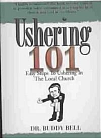Ushering 101: Easy Steps to Ushering in the Local Church (Paperback)