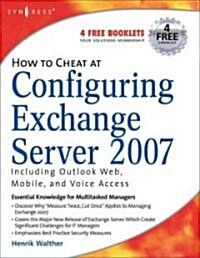 How to Cheat at Configuring Exchange Server 2007: Including Outlook Web, Mobile, and Voice Access (Paperback)