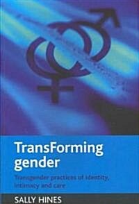 TransForming Gender : Transgender Practices of Identity, Intimacy and Care (Paperback)