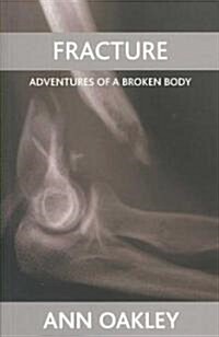 Fracture : Adventures of a Broken Body (Paperback)