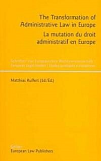 The Transformation of Administrative Law in Europe - La Mutation Du Droit Administratif En Europe (Paperback, Bilingual)