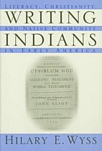 Writing Indians: Literacy, Christianity, and Native Community in Early America (Paperback, Revised)